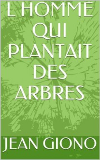 L HOMME QUI PLANTAIT DES ARBRES - Jean Giono