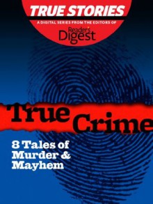 True Crime: 8 Tales of Murder & Mayham (True Stories by Reader's Digest) - Barbara O'Dair