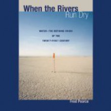 When the Rivers Run Dry: Water--The Defining Crisis of the Twenty-first Century - Fred Pearce