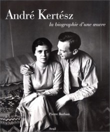 Andre Kertesz, La Biographie D'Une Uvre - André Kertész, Andre&#x301; Kerte&#x301;sz