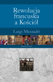 Rewolucja francuska a Kościół - Luigi Mezzadri