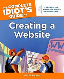 The Complete Idiot's Guide to Creating a Website - Paul McFedries