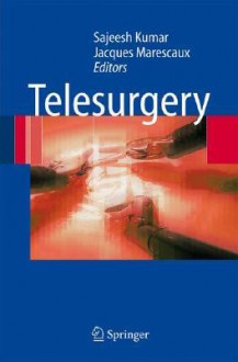 Telesurgery - Sajeesh Kumar, Jacques Marescaux