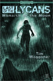 Last of the Lycans: Monarch of the Moon - Tim Waggoner, Shannon Eric Denton