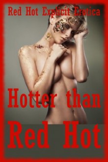 Hotter than Red Hot: Twenty-Five Explicit Erotica Stories - Sarah Blitz, Connie Hastings, Nycole Folk, Amy Dupont, Angela Ward