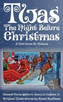 Twas the Night Before Christmas - A Visit From St. Nicholas - Henry Livingston, Susan Spellman