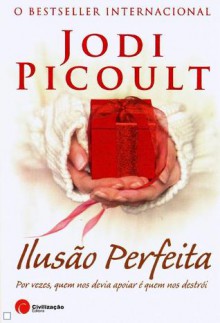 Ilusão Perfeita - Jodi Picoult