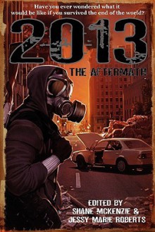 2013: The Aftermath - Shane McKenzie, Jessy Marie Roberts, Aaron J. French, Kris Triana