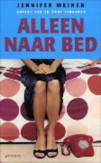 Alleen naar bed - Jennifer Weiner, Martine Jellema