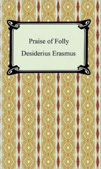 Praise of Folly - Desiderius Erasmus