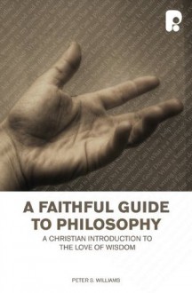 A Faithful Guide To Philosophy - Peter Williams