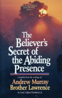 The Believer's Secret of the Abiding Presence - Andrew Murray, Louis Gifford Parkhurst Jr.