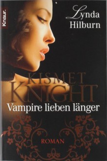 Kismet Knight: Vampire lieben länger: Roman (Knaur TB) - Lynda Hilburn