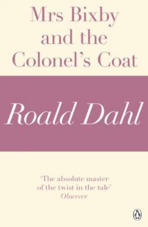 Mrs Bixby and the Colonel's Coat - Rosemary Border, Roald Dahl