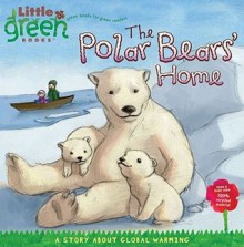 The Polar Bears' Home: A Story About Global Warming - Lara Bergen, Vincent Nguyen