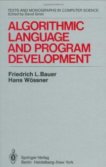 Algorithmic Language and Program Development (Monographs in Computer Science) - F.L. Bauer, H. Wxf6ssner