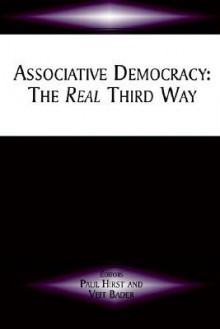 Associative Democracy: The Real Third Way - Paul Q. Hirst, Veit Bader