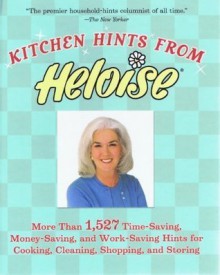 Kitchen Hints From Heloise: More Than 1,527 Time-Saving, Money-Saving, and Work-Saving Hints for Cooking, Cleaning, Shopping, and Storing - Heloise Bowles Cruse