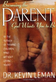 Becoming the Parent God Wants You to Be (Pilgrimage Growth Guide) - Kevin Leman, Dave Jackson, Neta Jackson