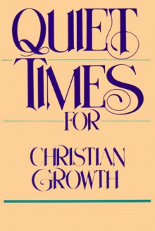 Quiet Times for Christian Growth - Kelly James Clark