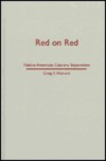 Red On Red: Native American Literary Separatism - Craig S. Womack