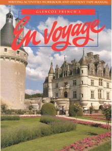 En Voyage: Glencoe French 3: Writing Activities Workbook And Student Tape Manual - Conrad J. Schmitt, Katia Brillie Lutz