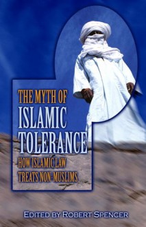 The Myth of Islamic Tolerance: How Islamic Law Treats Non-Muslims - Robert Spencer, Ibn Warraq