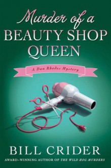 Murder of a Beauty Shop Queen: A Dan Rhodes Mystery (Sheriff Dan Rhodes Mysteries) - Bill Crider