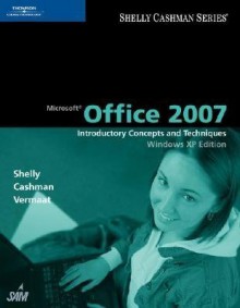 Microsoft Office 2007: Introductory Concepts and Techniques, Windows XP Edition [MS OFFICE 2007] - N/A