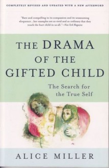 The Drama of the Gifted Child: The Search for the True Self - Alice Miller