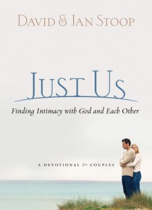 Just Us: Finding Intimacy With God and With Each Other - David A. Stoop, Jan Stoop