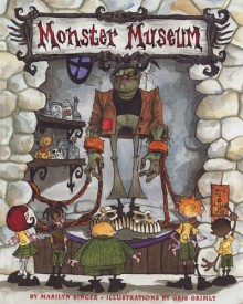 Monster Museum - Marilyn Singer, Gris Grimly