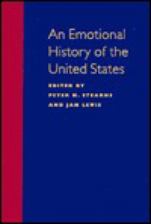 An Emotional History of the United States - Peter N. Stearns, Jan Lewis