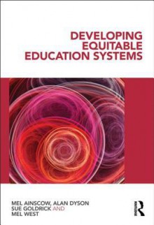 Developing Equitable Education Systems - Mel Ainscow, Alan Dyson, Susan Goldrick, Mel West