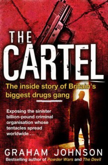 The Cartel: The Inside Story of Britain's Biggest Drugs Gang - Graham Johnson