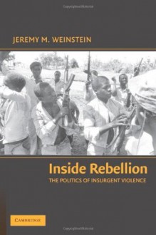 Inside Rebellion (Cambridge Studies in Comparative Politics) - Weinstein