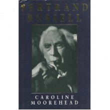 Bertrand Russell: A Life - Caroline Moorehead