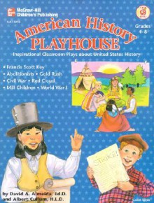 American History Playhouse: Inspirational Classroom Plays About United States History - David A. Almeida, Albert Cullum, Kathie Kelleher