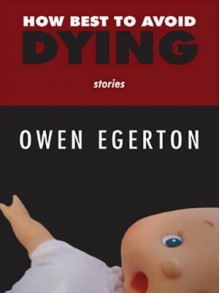 How Best to Avoid Dying - Owen Egerton