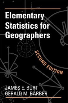 Elementary Statistics for Geographers, Second Edition - James E. Burt, James E. Burt