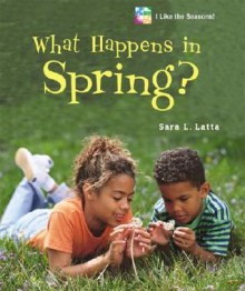 What Happens in Spring? - Sara L. Latta