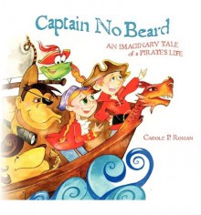 [ { CAPTAIN NO BEARD: AN IMAGINARY TALE OF A PIRATE'S LIFE } ] by Roman, Carole P (AUTHOR) Jul-03-2012 [ Paperback ] - Carole P Roman