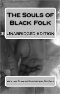 The Souls Of Black Folk: Unabridged Edition - W.E.B. Du Bois