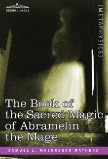 The Book of the Sacred Magic of Abramelin the Mage - S. Liddell MacGregor Mathers