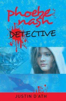 Detective (Phoebe Nash, #2) - Justin D'Ath