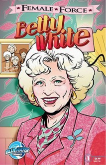 Female Force: Betty White - Patrick McCray, Todd Tennant