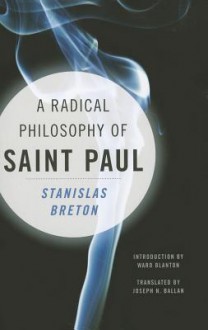 A Radical Philosophy of Saint Paul (Insurrections: Critical Studies in Religion, Politics, and Culture) - Stanislas Breton, Joseph N. Ballan, Ward Blanton