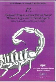 Chemical Weapon Destruction in Russia: Political, Legal, and Technical Aspects - Cynthia D. Miller, John Hart