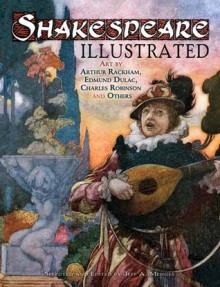 Shakespeare Illustrated: Art by Arthur Rackham, Edmund Dulac, Charles Robinson and Others - Jeff A. Menges