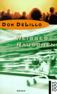 Weißes Rauschen - Don DeLillo, Helga Pfetsch